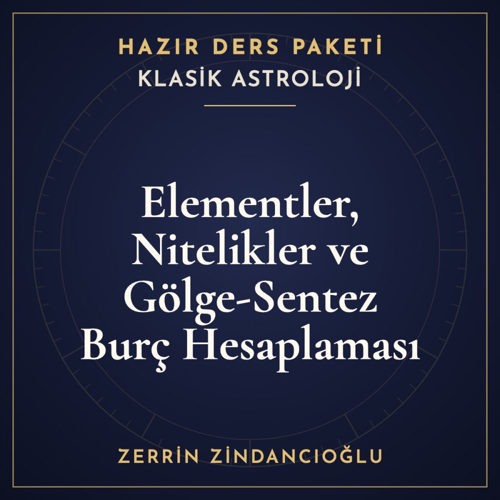 Klasik Astroloji — Elementler, Nitelikler ve Gölge-Sentez Burç Hesaplaması hazır ders paketi