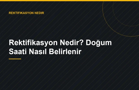 Rektifikasyon Nedir? Doğum Saati Nasıl Belirlenir — Zerrin Zindancıoğlu blog görseli