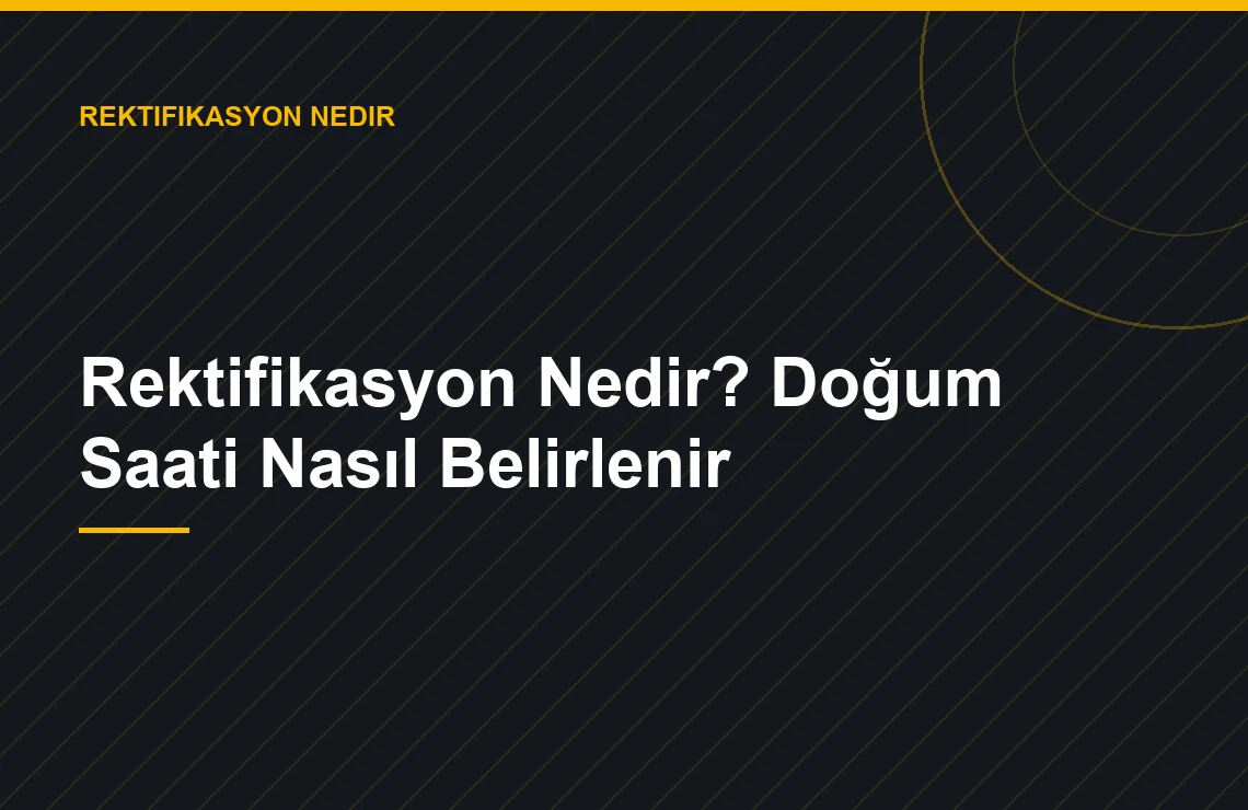 Rektifikasyon Nedir? Doğum Saati Nasıl Belirlenir — Zerrin Zindancıoğlu blog görseli