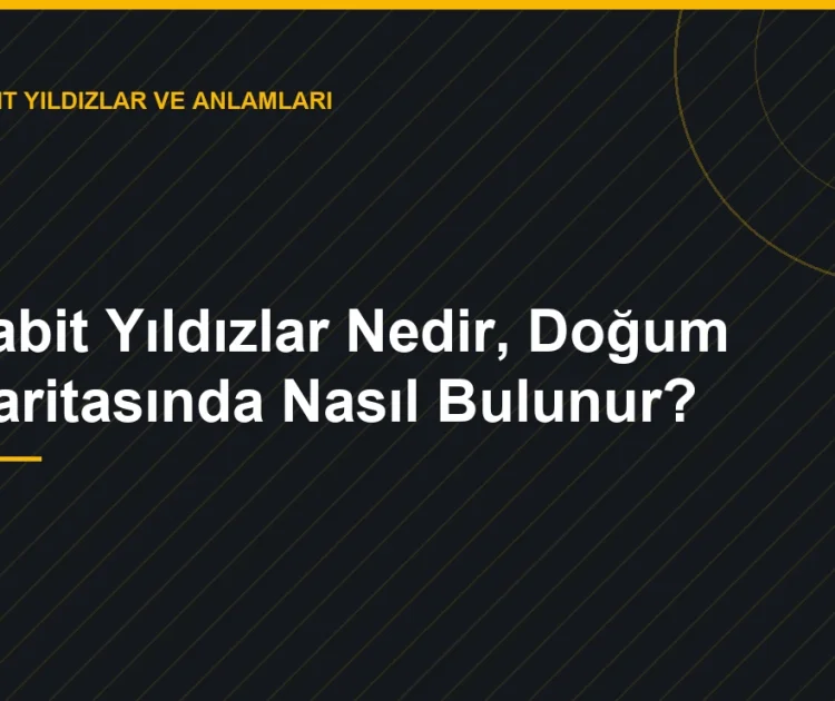 Sabit Yıldızlar Nedir, Doğum Haritasında Nasıl Bulunur? — Zerrin Zindancıoğlu blog görseli