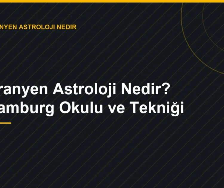 Uranyen Astroloji Nedir? Hamburg Okulu ve Tekniği