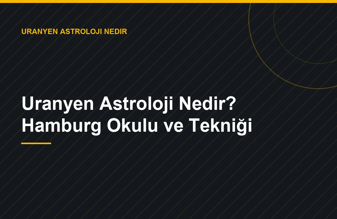 Uranyen Astroloji Nedir? Hamburg Okulu ve Tekniği