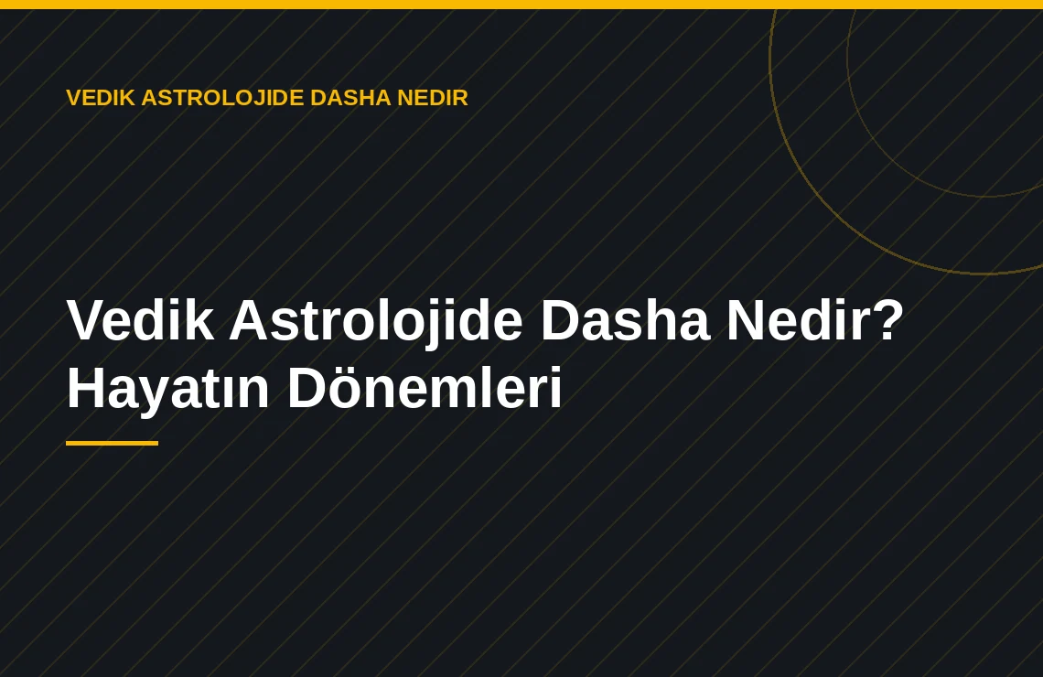 Vedik Astrolojide Dasha Nedir? Hayatın Dönemleri